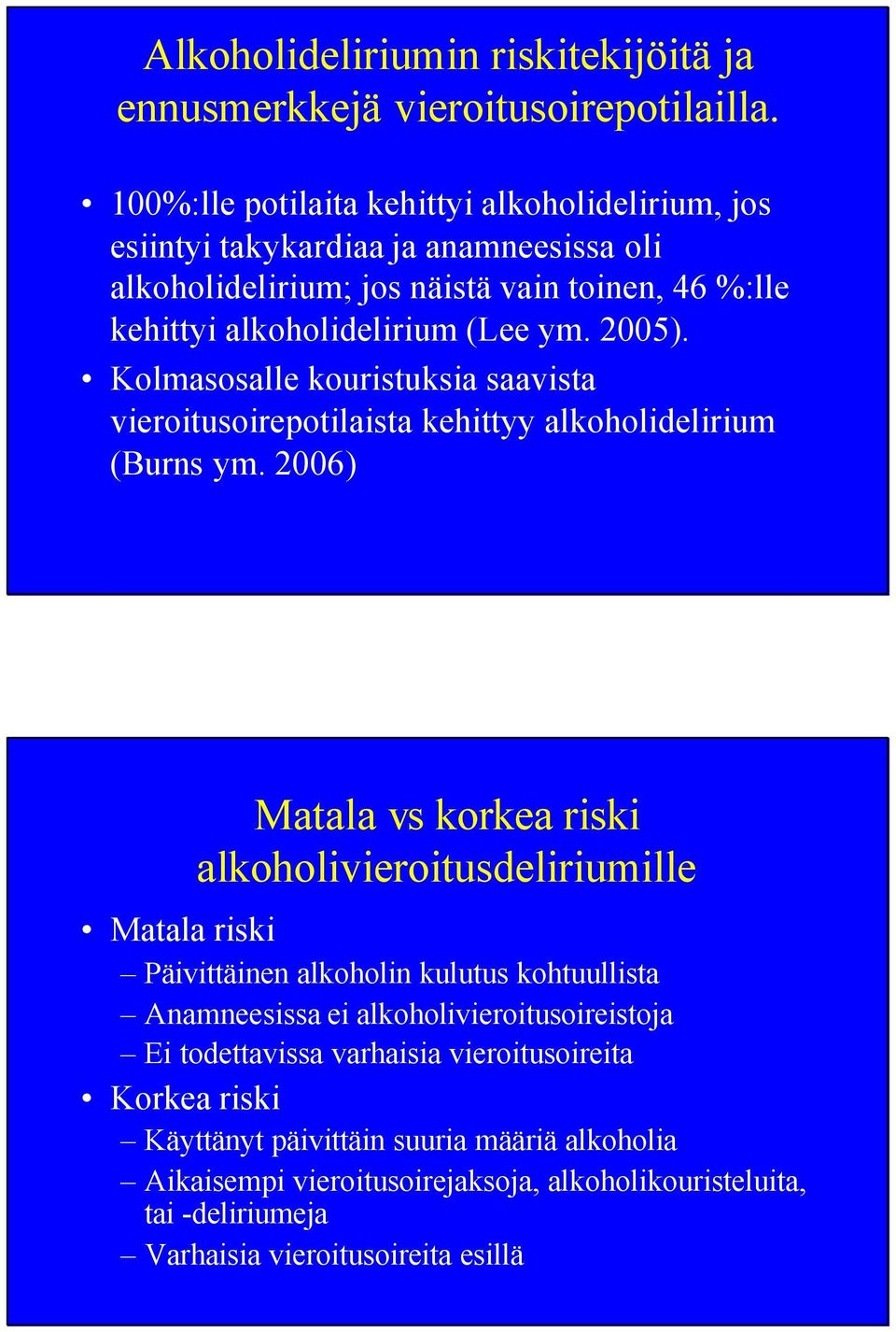 2005). Kolmasosalle kouristuksia saavista vieroitusoirepotilaista kehittyy alkoholidelirium (Burns ym.