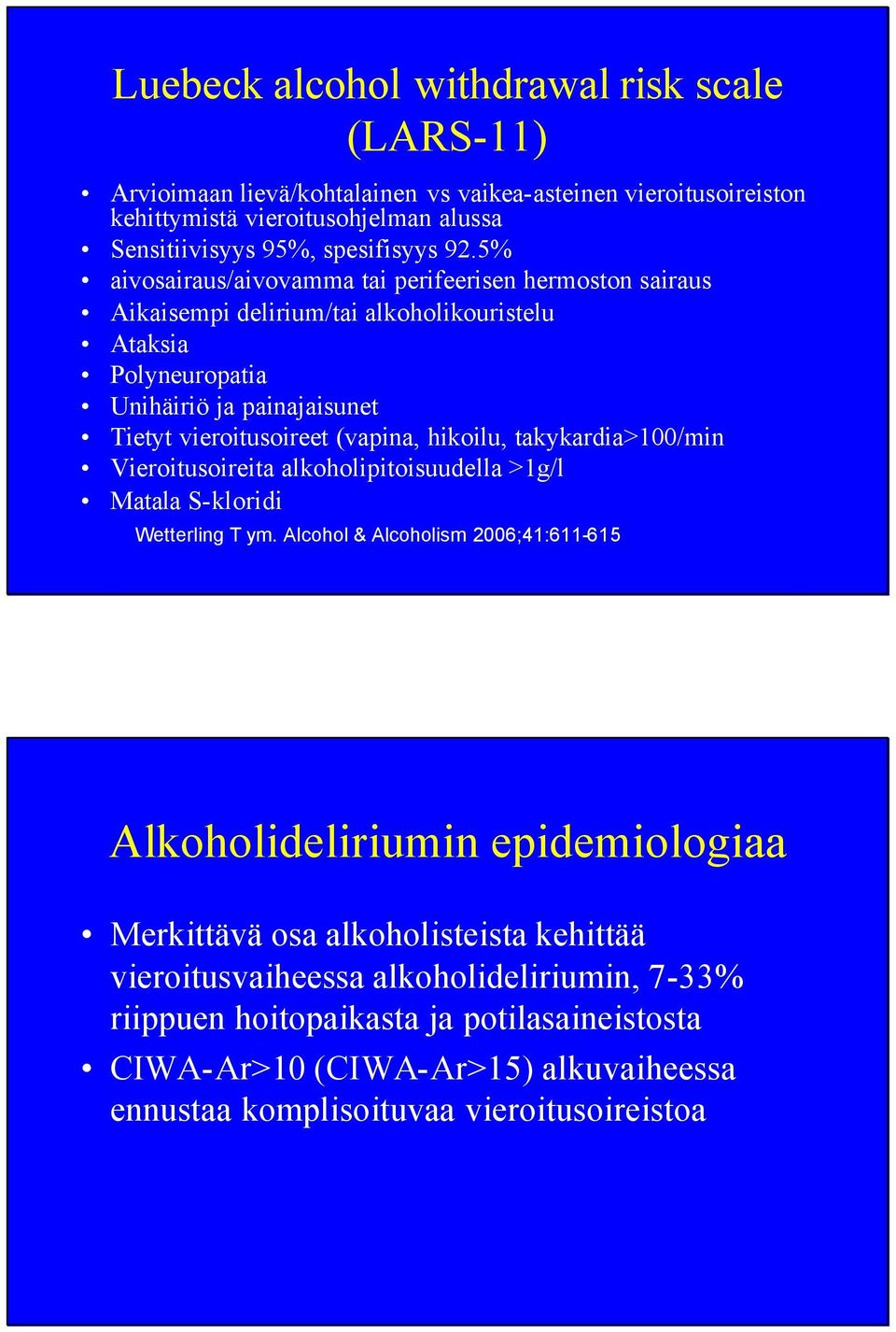 hikoilu, takykardia>100/min Vieroitusoireita alkoholipitoisuudella >1g/l Matala S-kloridi Wetterling T ym.