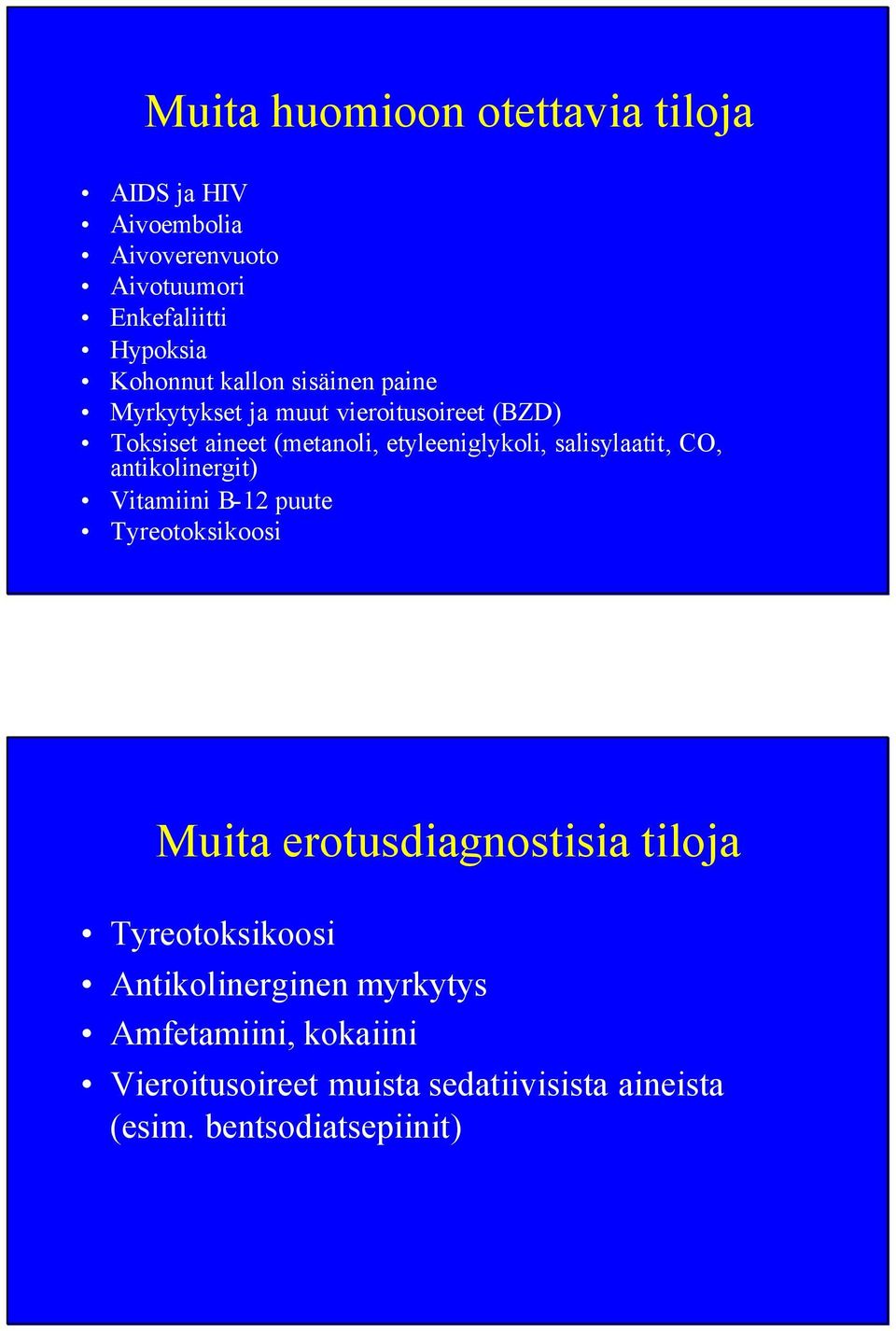 salisylaatit, CO, antikolinergit) Vitamiini B-12 puute Tyreotoksikoosi Muita erotusdiagnostisia tiloja