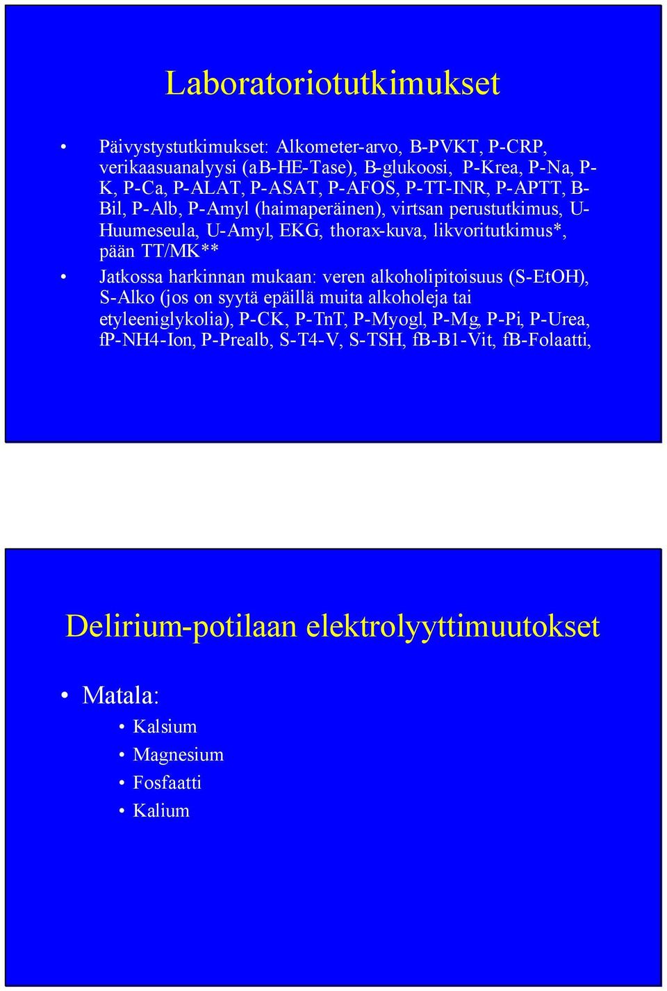 TT/MK** Jatkossa harkinnan mukaan: veren alkoholipitoisuus (S-EtOH), S-Alko (jos on syytä epäillä muita alkoholeja tai etyleeniglykolia), P-CK, P-TnT, P-Myogl,