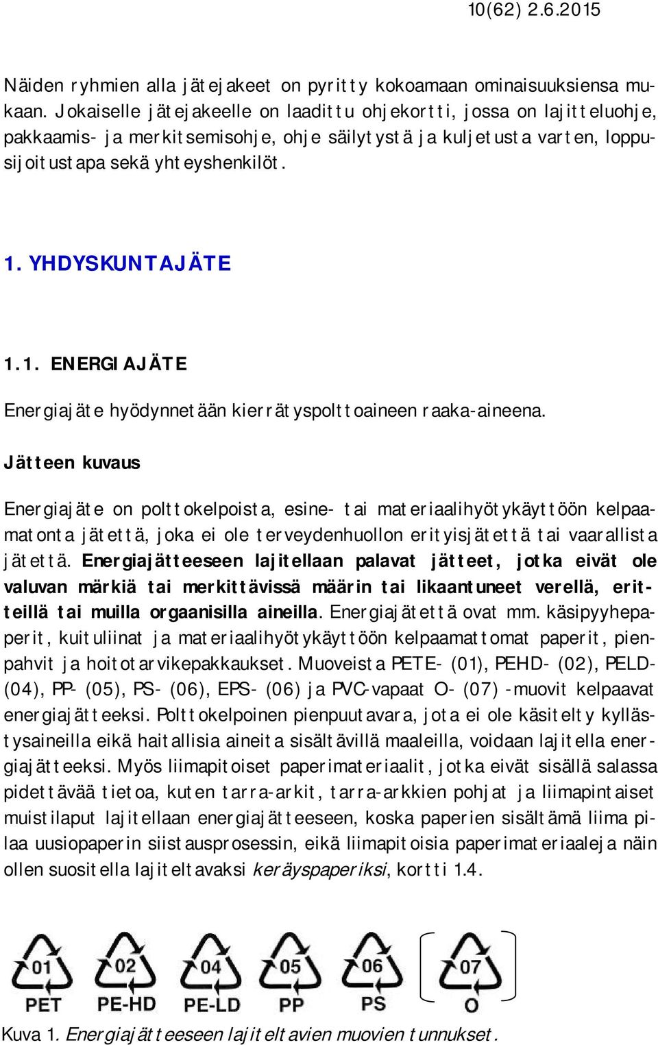 1. ENERGIAJÄTE Energiajäte hyödynnetään kierrätyspolttoaineen raaka-aineena.