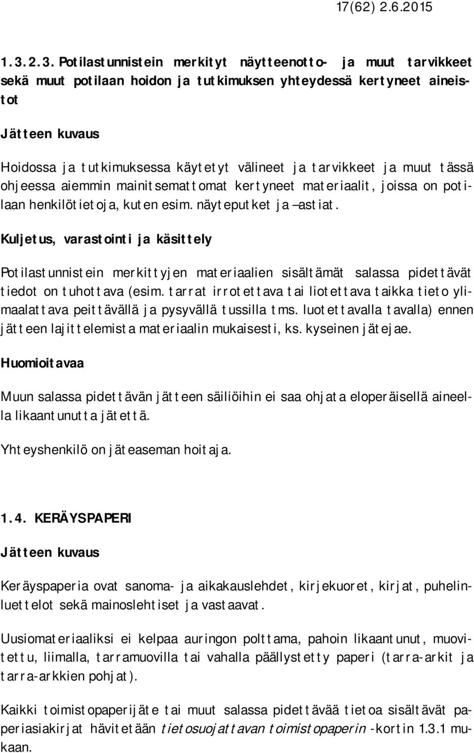 muut tässä ohjeessa aiemmin mainitsemattomat kertyneet materiaalit, joissa on potilaan henkilötietoja, kuten esim. näyteputket ja astiat.