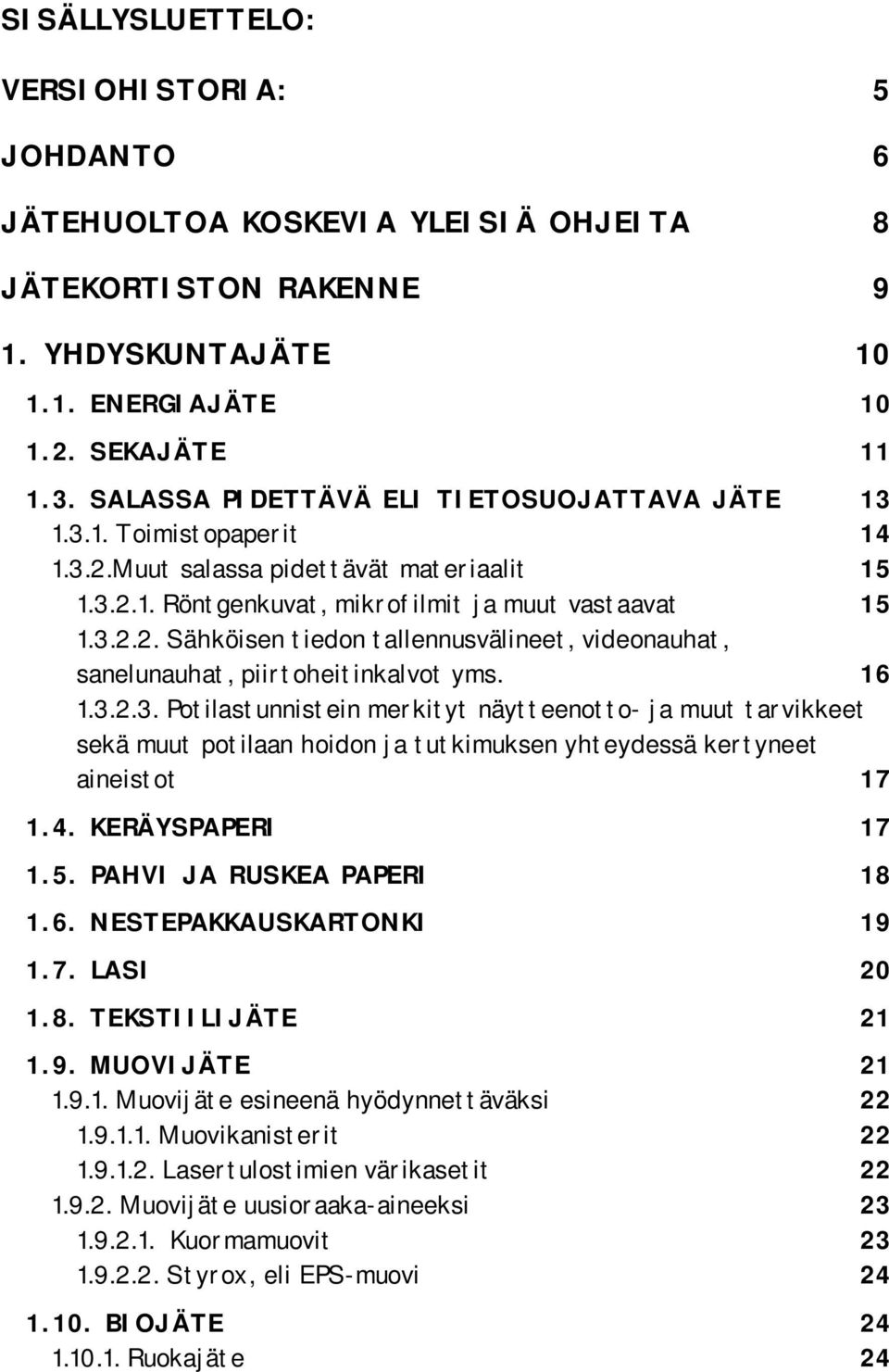 16 1.3.2.3. Potilastunnistein merkityt näytteenotto- ja muut tarvikkeet sekä muut potilaan hoidon ja tutkimuksen yhteydessä kertyneet aineistot 17 1.4. KERÄYSPAPERI 17 1.5.