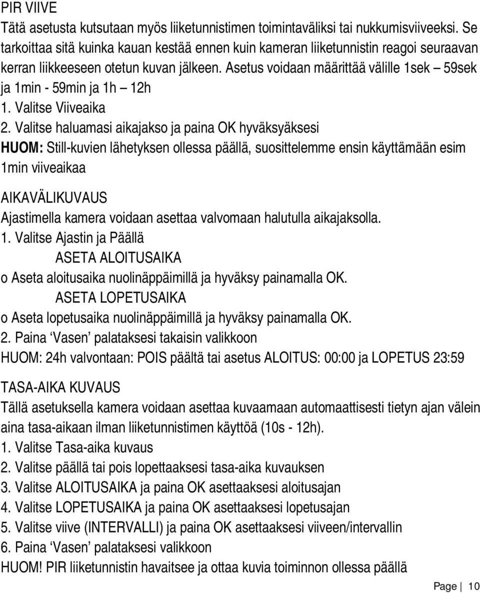 Asetus voidaan määrittää välille 1sek 59sek ja 1min - 59min ja 1h 12h 1. Valitse Viiveaika 2.