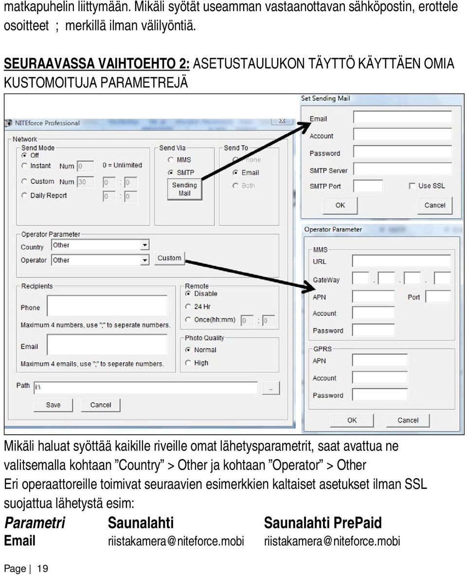 lähetysparametrit, saat avattua ne valitsemalla kohtaan Country > Other ja kohtaan Operator > Other Eri operaattoreille toimivat seuraavien