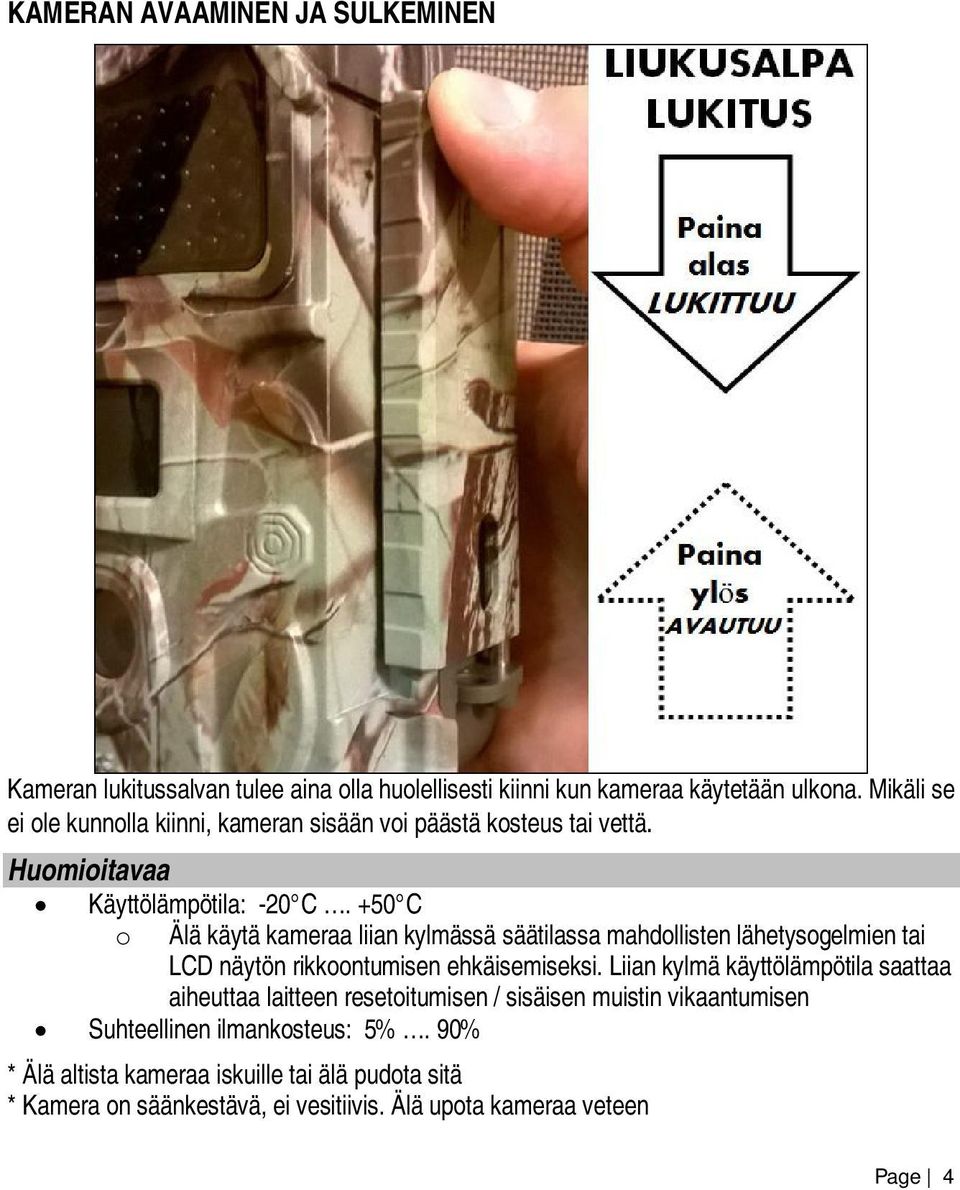 +50 C o Älä käytä kameraa liian kylmässä säätilassa mahdollisten lähetysogelmien tai LCD näytön rikkoontumisen ehkäisemiseksi.