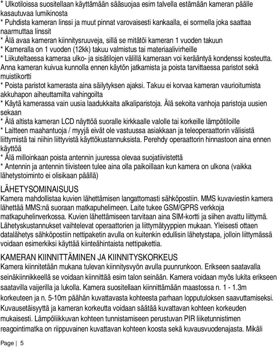 ja sisätilojen välillä kameraan voi kerääntyä kondenssi kosteutta.