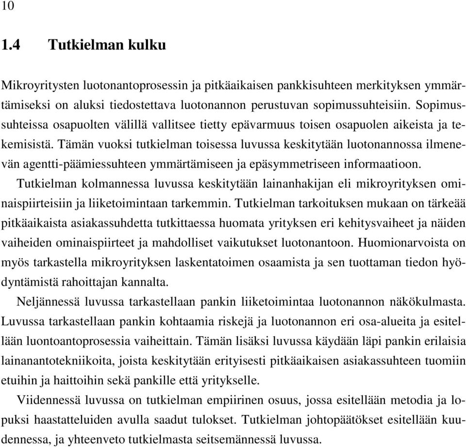 Tämän vuoksi tutkielman toisessa luvussa keskitytään luotonannossa ilmenevän agentti-päämiessuhteen ymmärtämiseen ja epäsymmetriseen informaatioon.