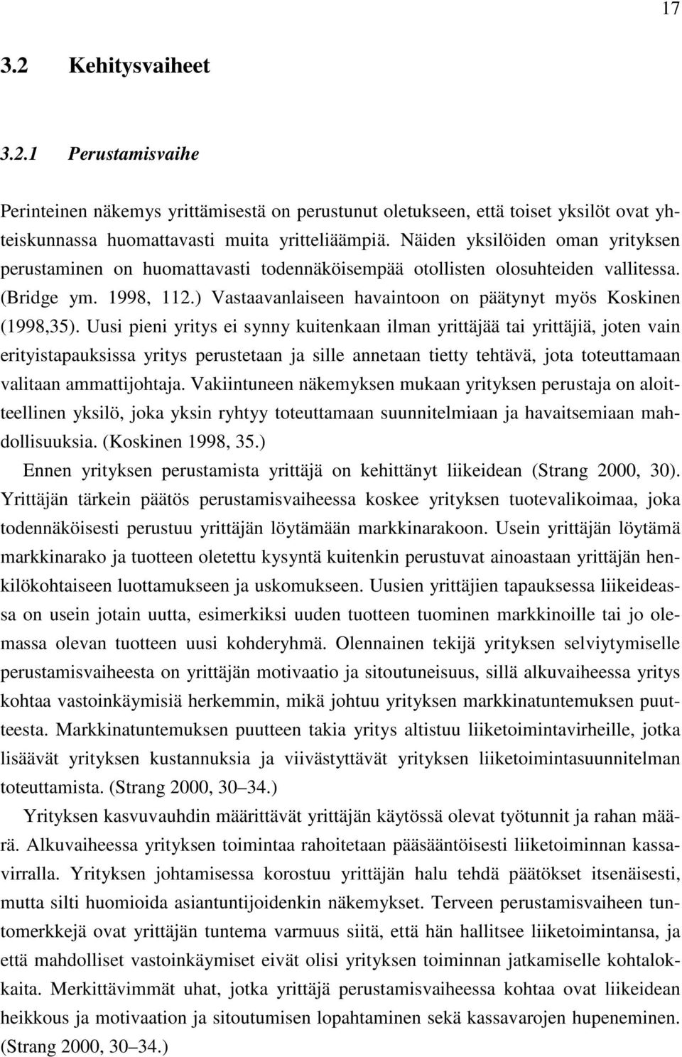 ) Vastaavanlaiseen havaintoon on päätynyt myös Koskinen (1998,35).