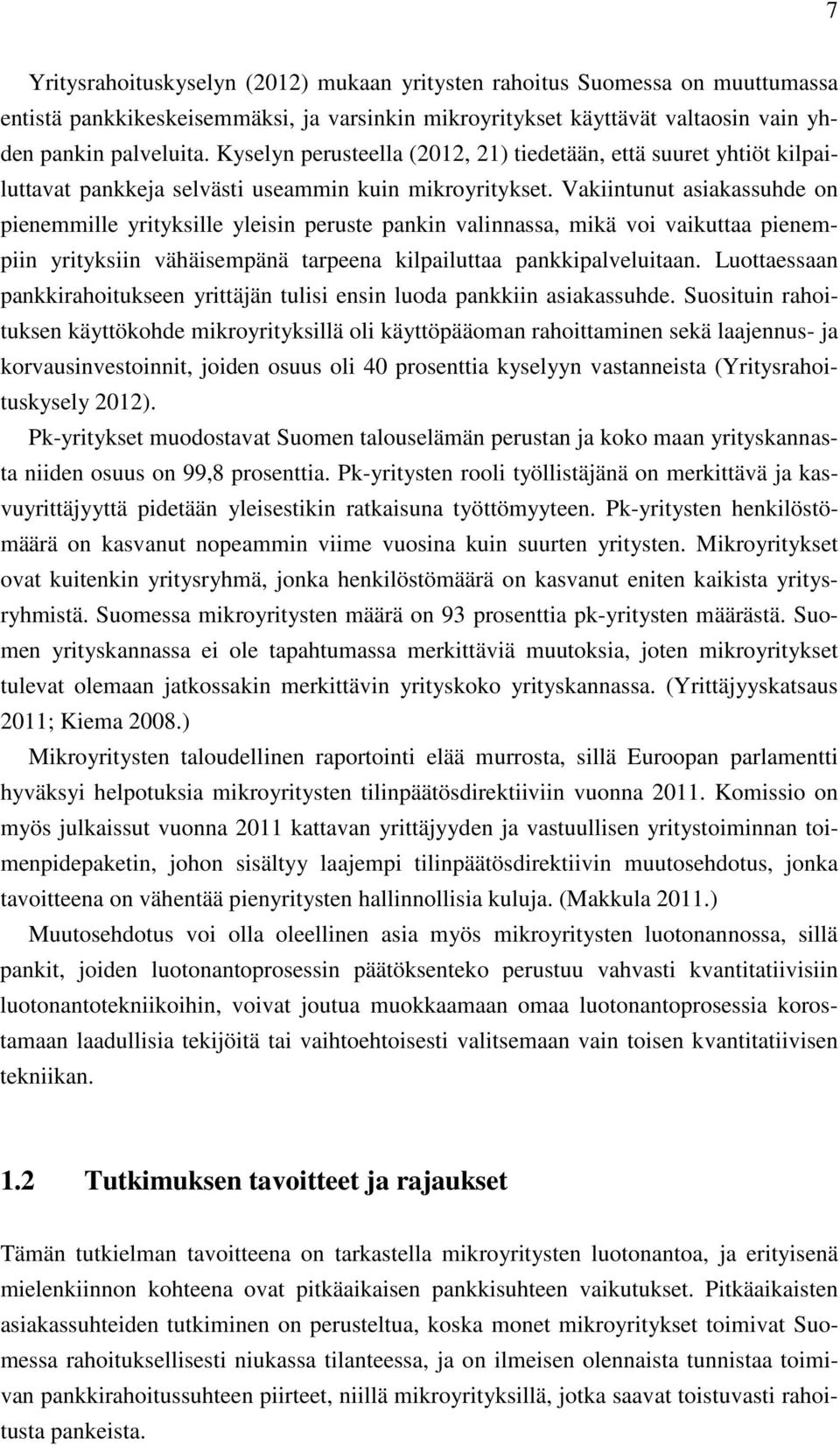 Vakiintunut asiakassuhde on pienemmille yrityksille yleisin peruste pankin valinnassa, mikä voi vaikuttaa pienempiin yrityksiin vähäisempänä tarpeena kilpailuttaa pankkipalveluitaan.