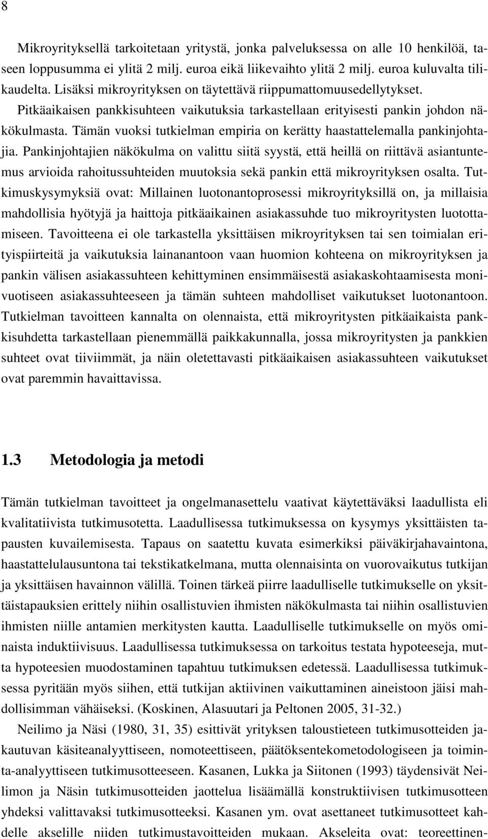 Tämän vuoksi tutkielman empiria on kerätty haastattelemalla pankinjohtajia.