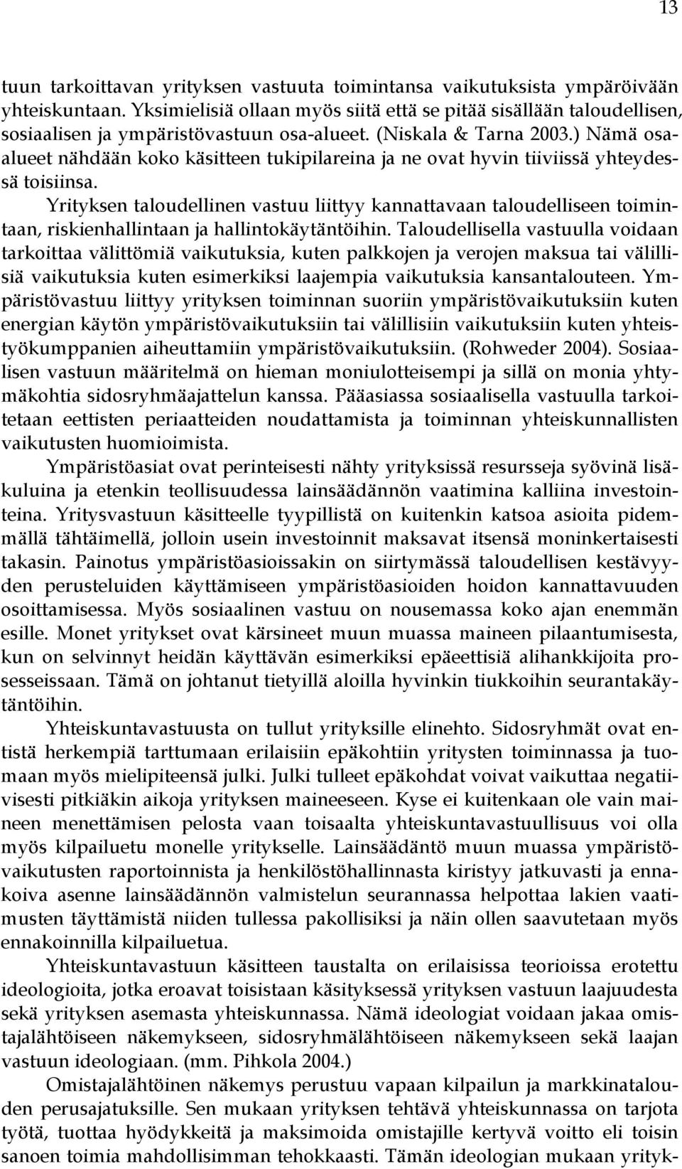 ) Nämä osaalueet nähdään koko käsitteen tukipilareina ja ne ovat hyvin tiiviissä yhteydessä toisiinsa.