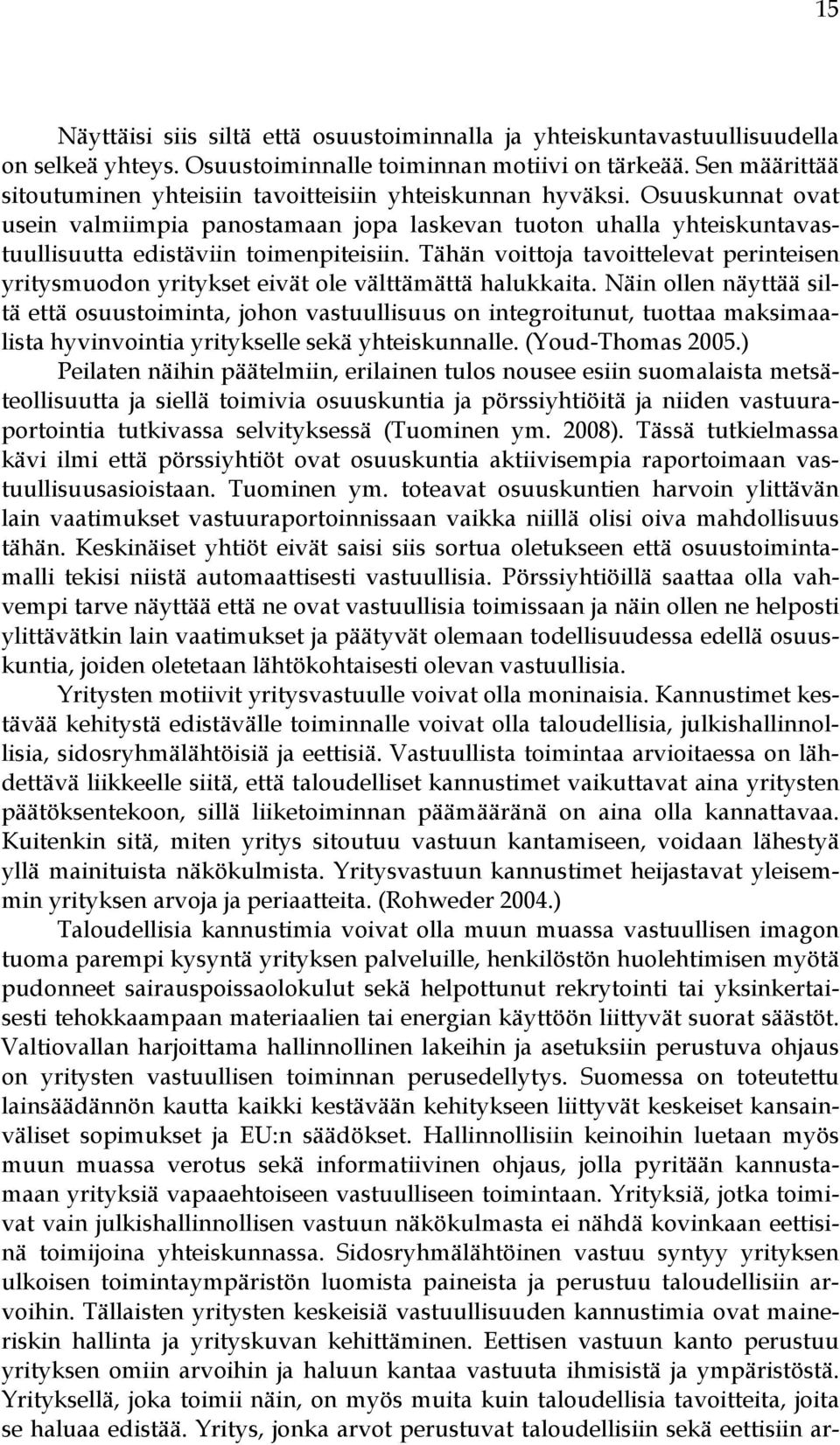 Osuuskunnat ovat usein valmiimpia panostamaan jopa laskevan tuoton uhalla yhteiskuntavastuullisuutta edistäviin toimenpiteisiin.