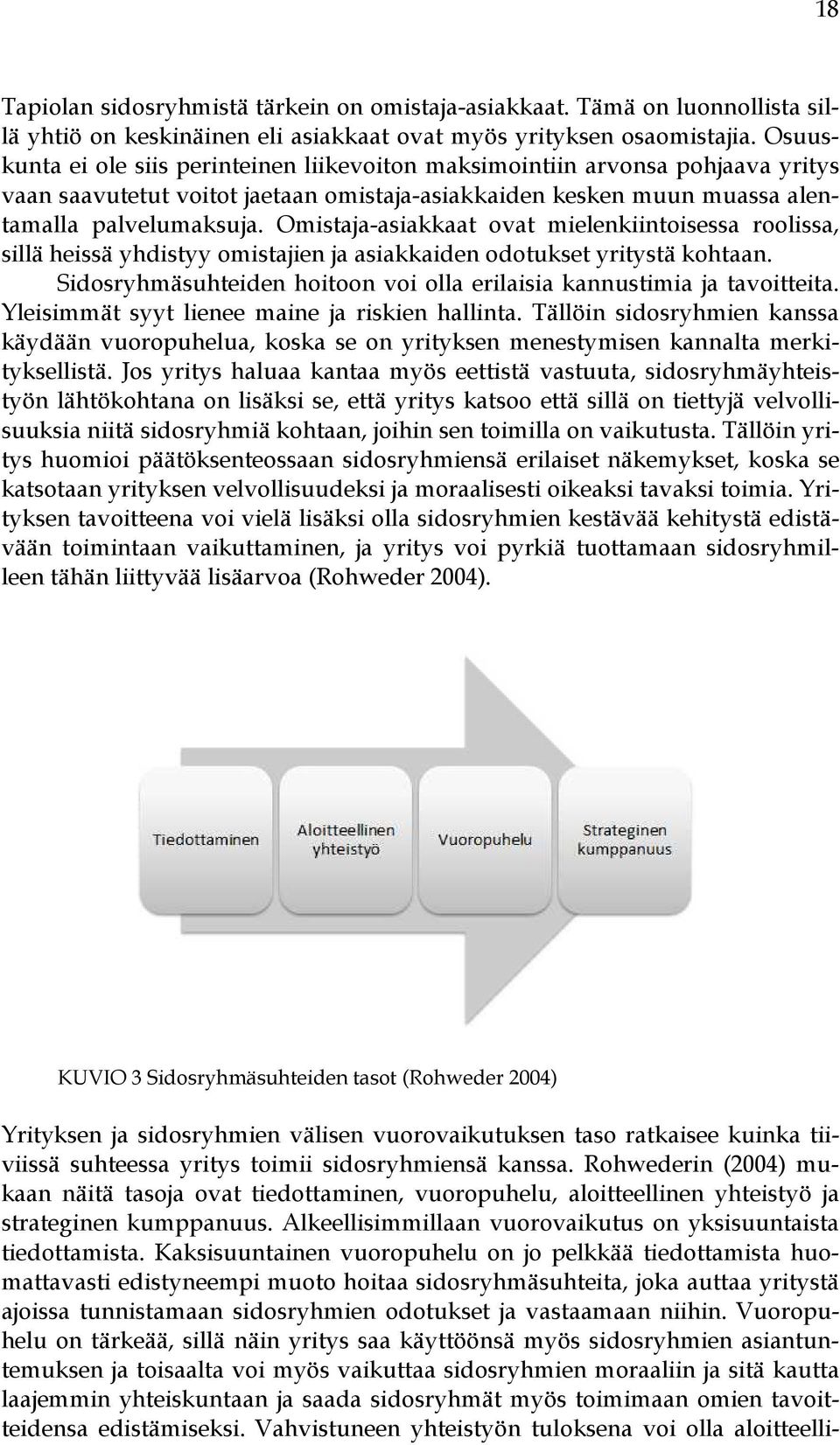 Omistaja-asiakkaat ovat mielenkiintoisessa roolissa, sillä heissä yhdistyy omistajien ja asiakkaiden odotukset yritystä kohtaan.