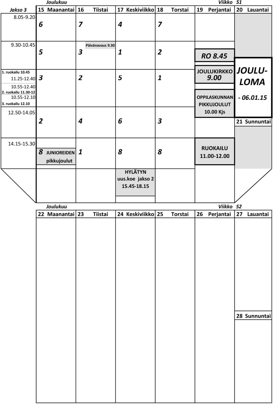 00 Kjs JOULU- LOMA - 06.01.15 2 4 6 3 21 Sunnuntai 8 JUNIOREIDEN 1 8 8 pikkujoulut HYLÄTYN uus.koe jakso 2 15.