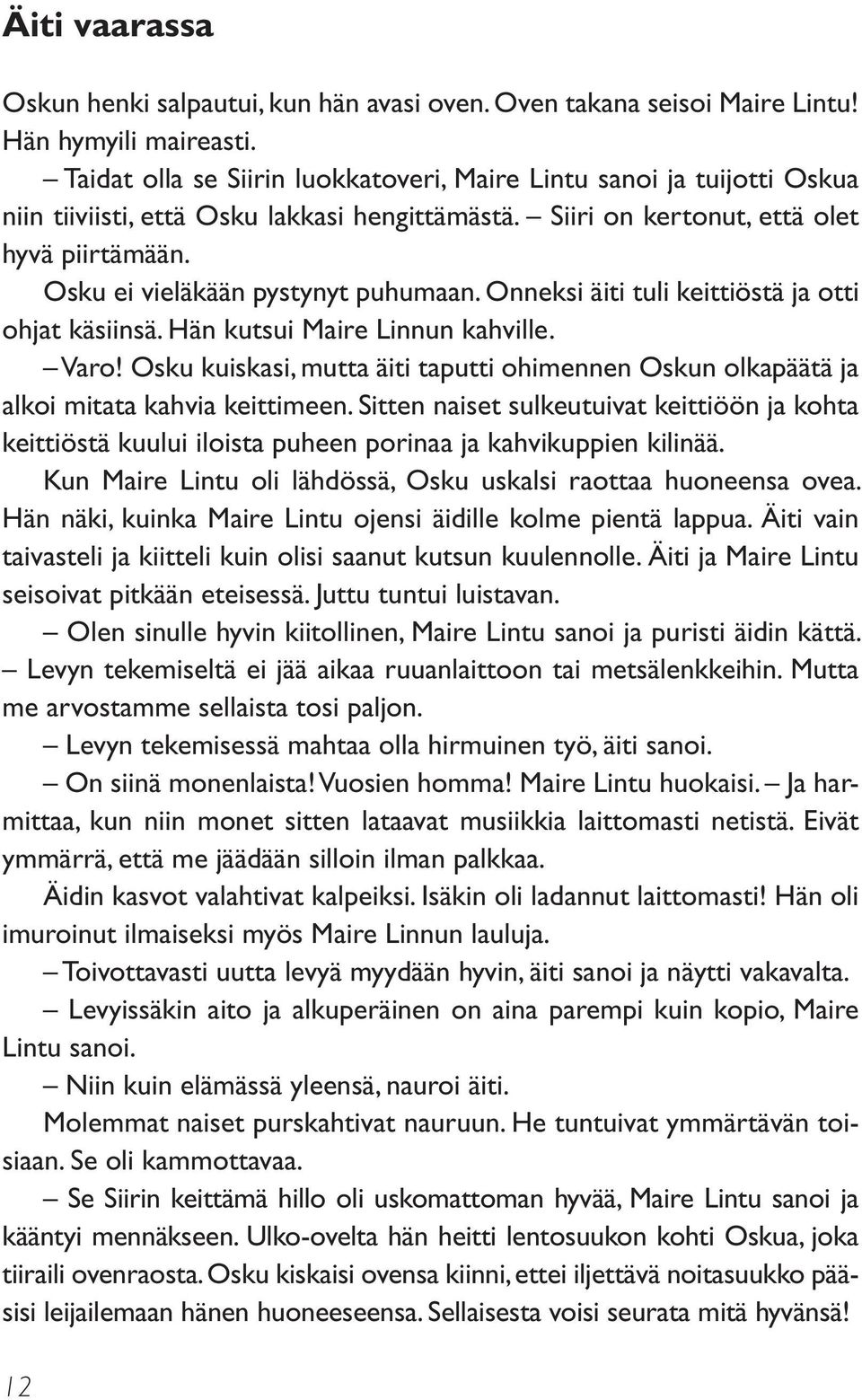 Osku ei vieläkään pystynyt puhumaan. Onneksi äiti tuli keittiöstä ja otti ohjat käsiinsä. Hän kutsui Maire Linnun kahville. Varo!