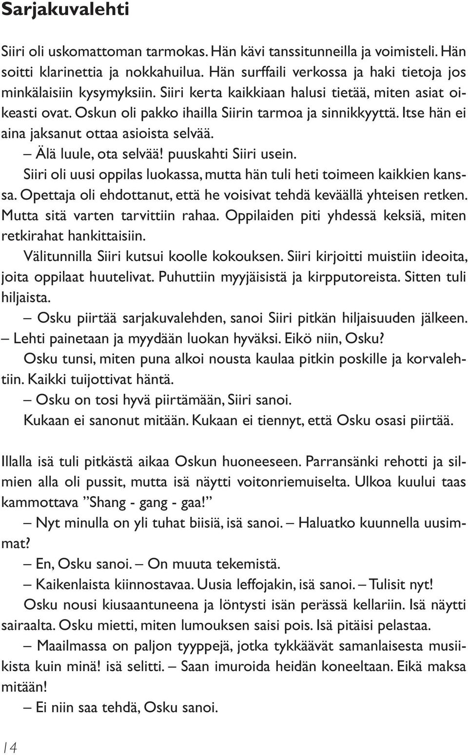 puuskahti Siiri usein. Siiri oli uusi oppilas luokassa, mutta hän tuli heti toimeen kaikkien kanssa. Opettaja oli ehdottanut, että he voisivat tehdä keväällä yhteisen retken.