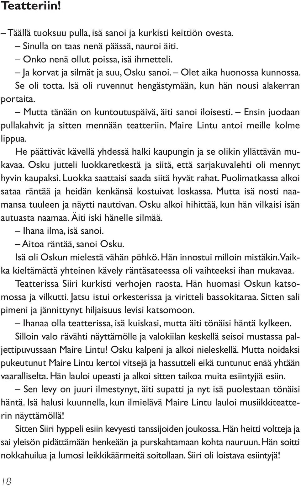 Ensin juodaan pullakahvit ja sitten mennään teatteriin. Maire Lintu antoi meille kolme lippua. He päättivät kävellä yhdessä halki kaupungin ja se olikin yllättävän mukavaa.