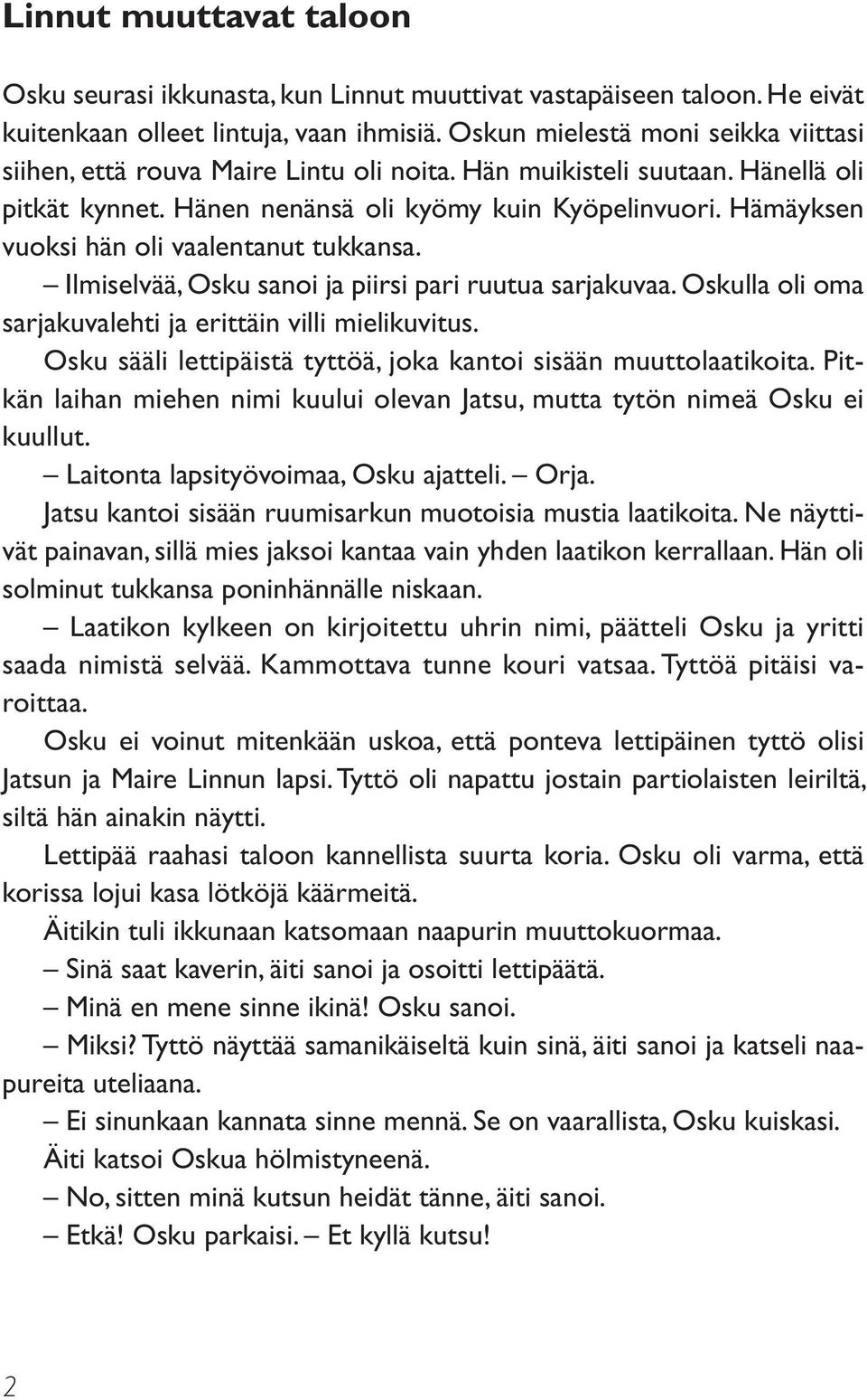 Hämäyksen vuoksi hän oli vaalentanut tukkansa. Ilmiselvää, Osku sanoi ja piirsi pari ruutua sarjakuvaa. Oskulla oli oma sarjakuvalehti ja erittäin villi mielikuvitus.