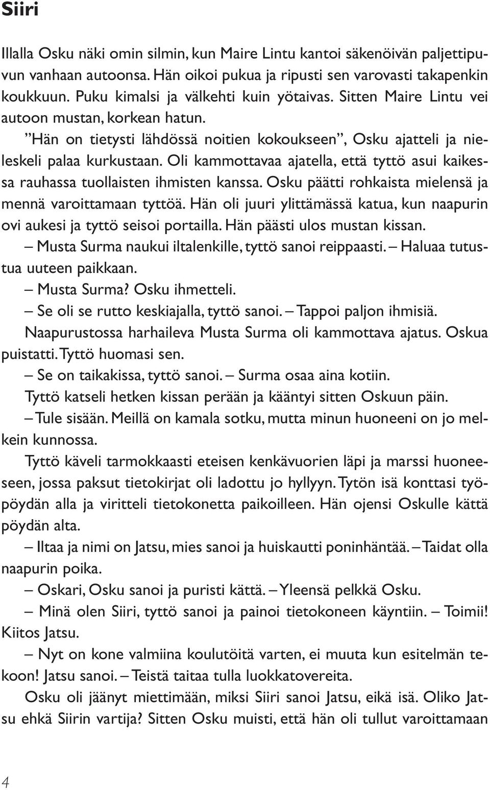 Oli kammottavaa ajatella, että tyttö asui kaikessa rauhassa tuollaisten ihmisten kanssa. Osku päätti rohkaista mielensä ja mennä varoittamaan tyttöä.