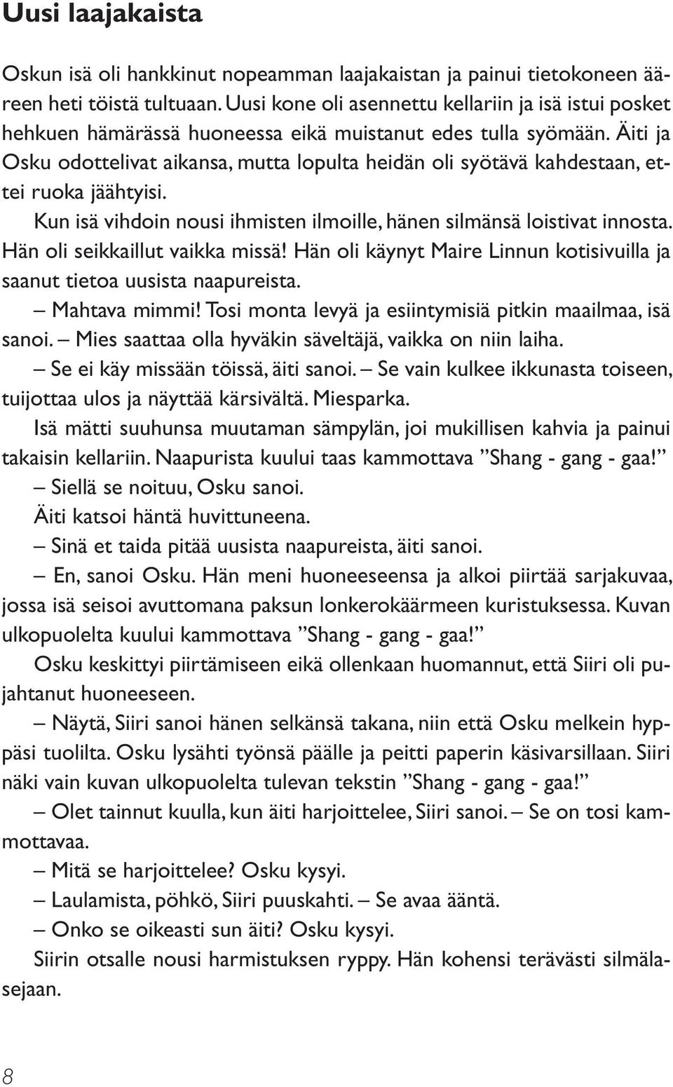 Äiti ja Osku odottelivat aikansa, mutta lopulta heidän oli syötävä kahdestaan, ettei ruoka jäähtyisi. Kun isä vihdoin nousi ihmisten ilmoille, hänen silmänsä loistivat innosta.