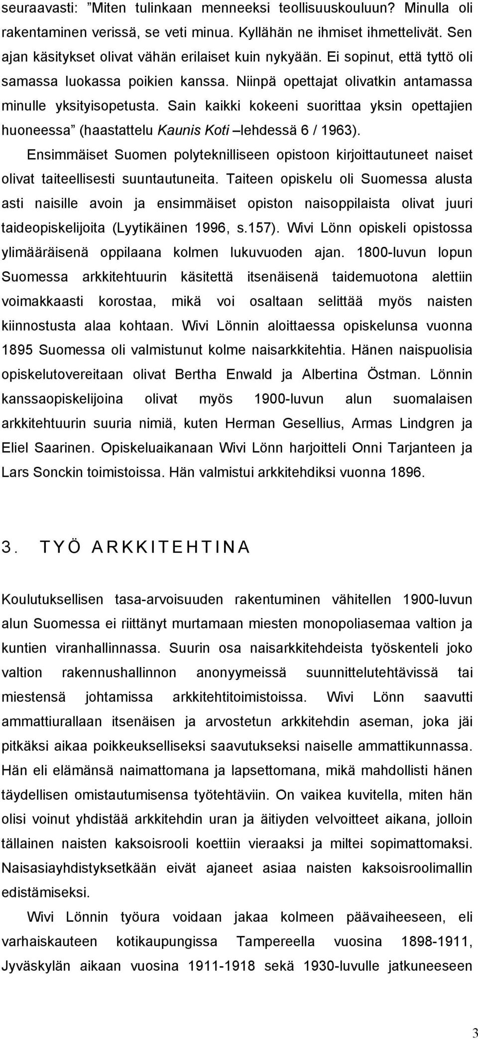 Sain kaikki kokeeni suorittaa yksin opettajien huoneessa (haastattelu Kaunis Koti lehdessä 6 / 1963).