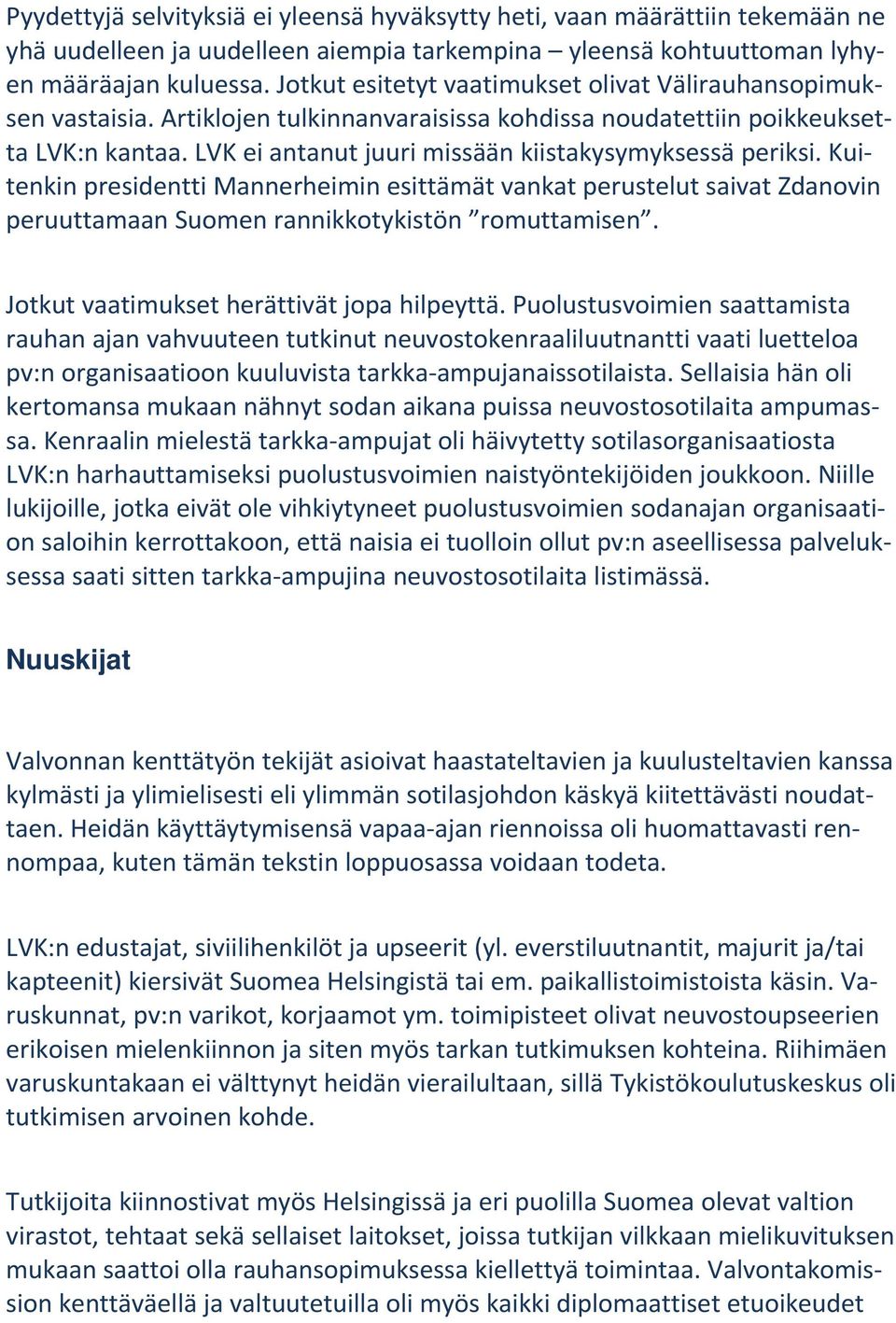 LVK ei antanut juuri missään kiistakysymyksessä periksi. Kuitenkin presidentti Mannerheimin esittämät vankat perustelut saivat Zdanovin peruuttamaan Suomen rannikkotykistön romuttamisen.