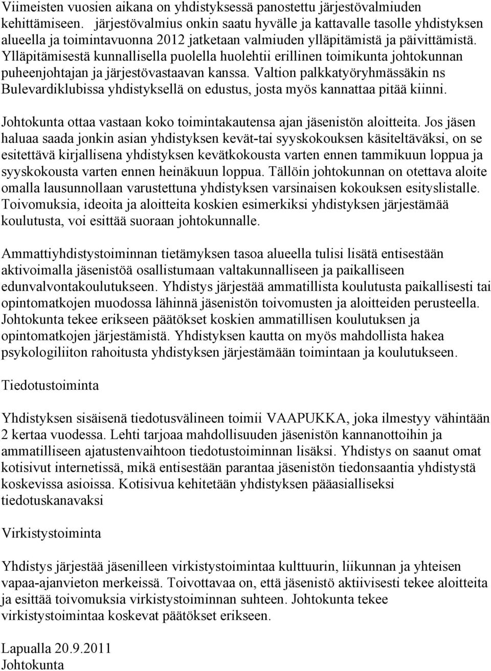 Ylläpitämisestä kunnallisella puolella huolehtii erillinen toimikunta johtokunnan puheenjohtajan ja järjestövastaavan kanssa.