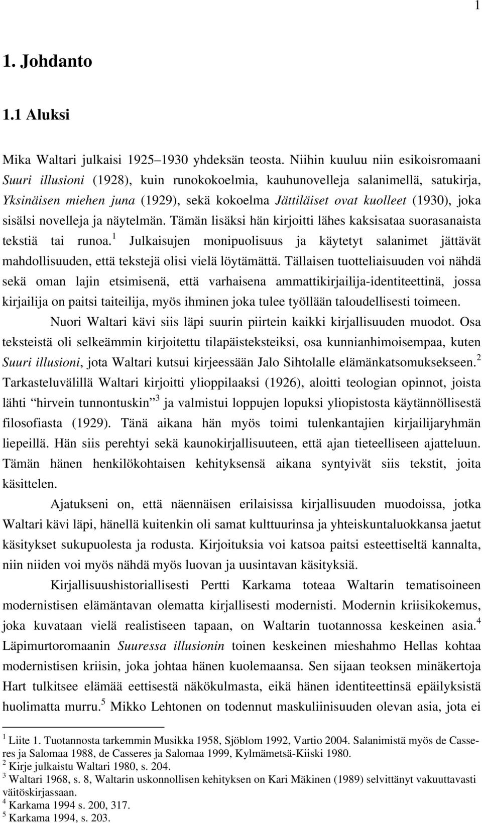 joka sisälsi novelleja ja näytelmän. Tämän lisäksi hän kirjoitti lähes kaksisataa suorasanaista tekstiä tai runoa.