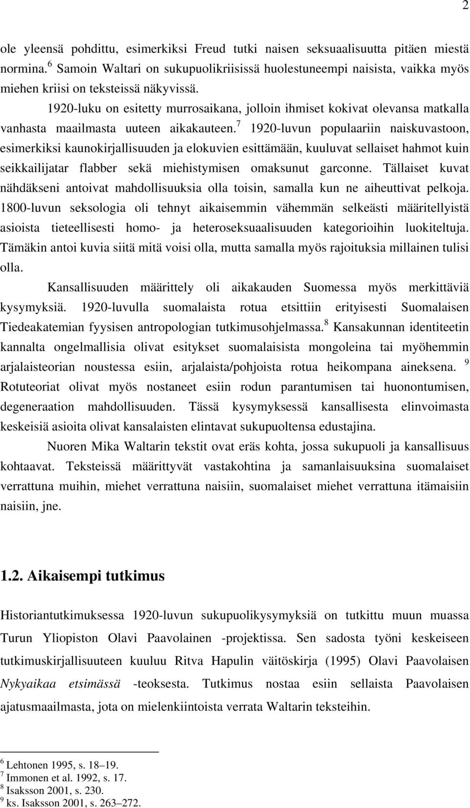 1920-luku on esitetty murrosaikana, jolloin ihmiset kokivat olevansa matkalla vanhasta maailmasta uuteen aikakauteen.