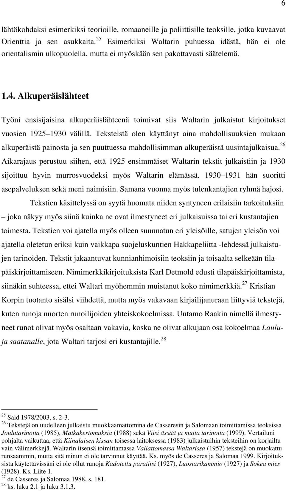 Alkuperäislähteet Työni ensisijaisina alkuperäislähteenä toimivat siis Waltarin julkaistut kirjoitukset vuosien 1925 1930 välillä.