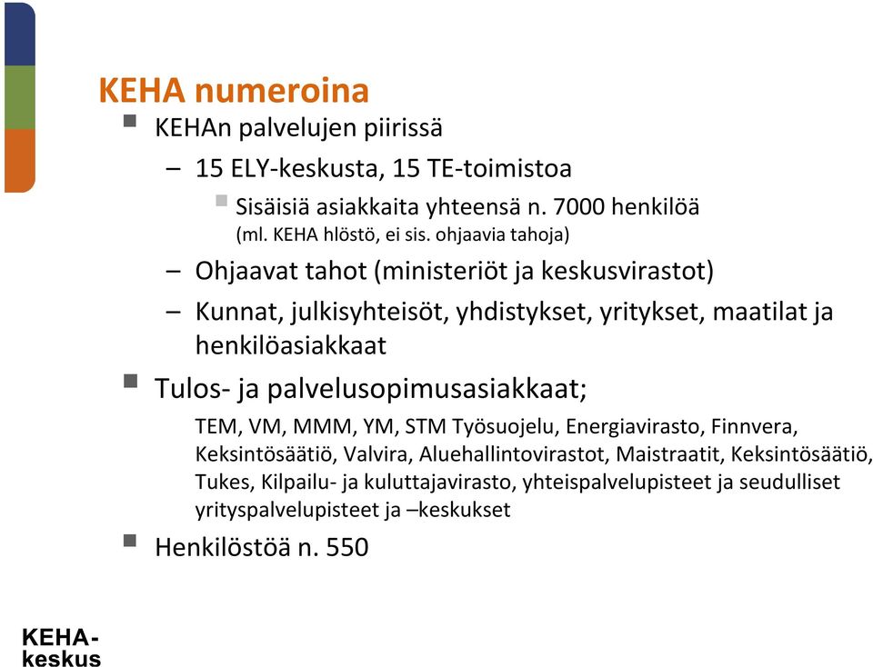 palvelusopimusasiakkaat; TEM, VM, MMM, YM, STM Työsuojelu, Energiavirasto, Finnvera, Keksintösäätiö, Valvira, Aluehallintovirastot, Maistraatit,