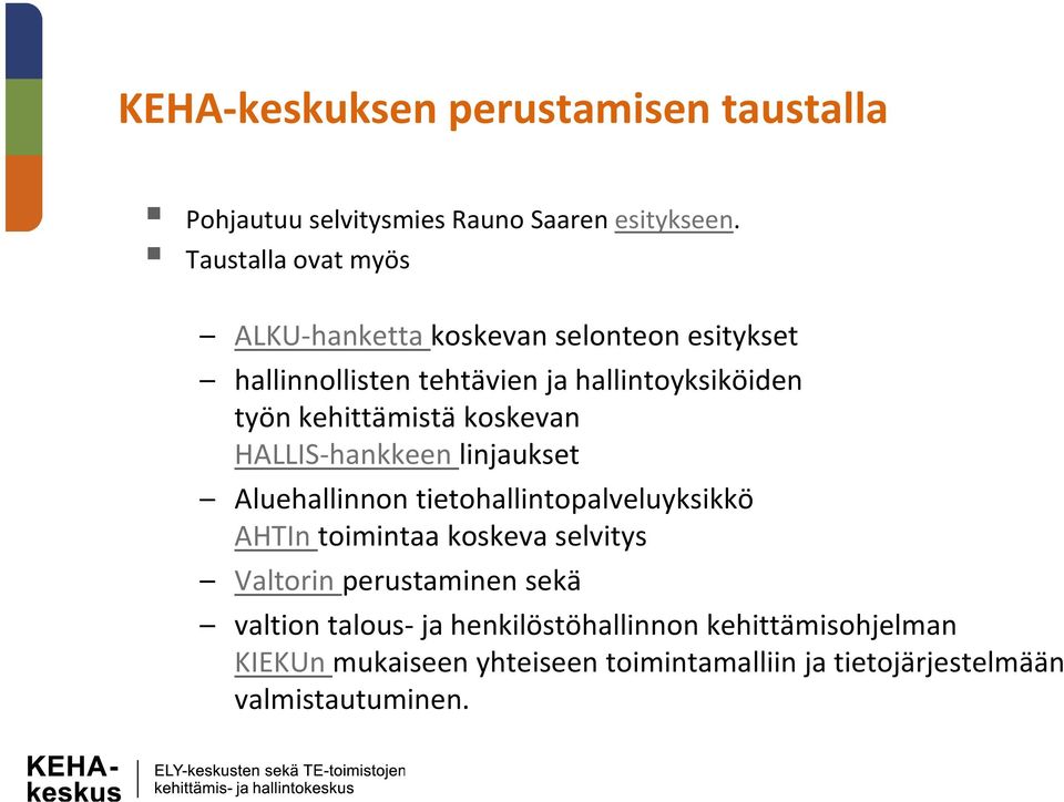 kehittämistä koskevan k HALLIS hankkeen linjaukset Aluehallinnon tietohallintopalveluyksikkö AHTIn toimintaa koskeva selvitys