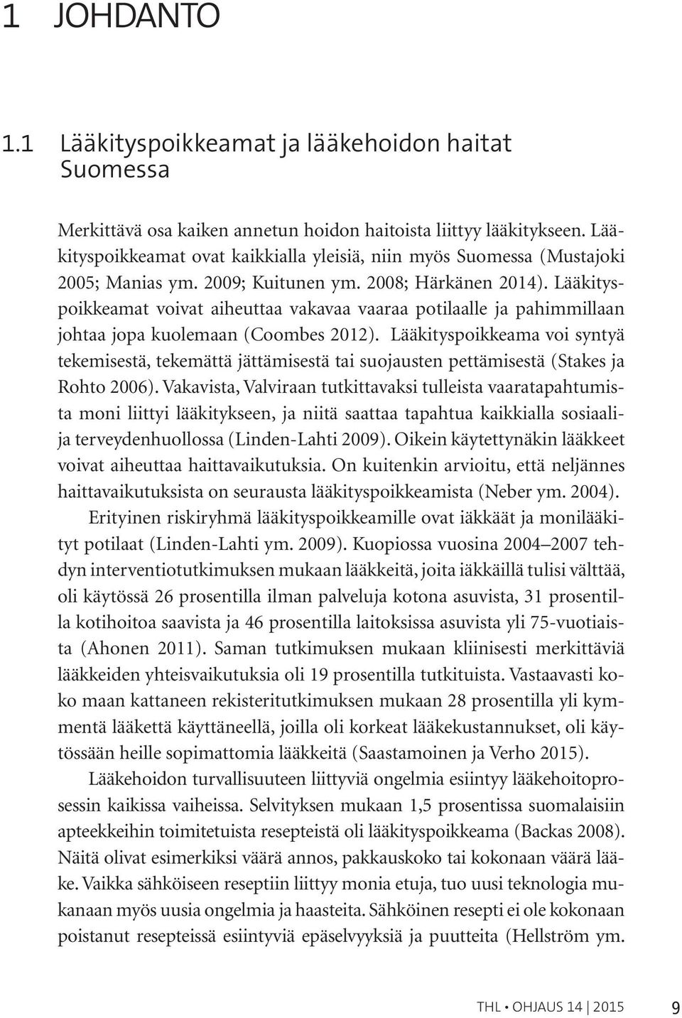 Lääkityspoikkeamat voivat aiheuttaa vakavaa vaaraa potilaalle ja pahimmillaan johtaa jopa kuolemaan (Coombes 2012).