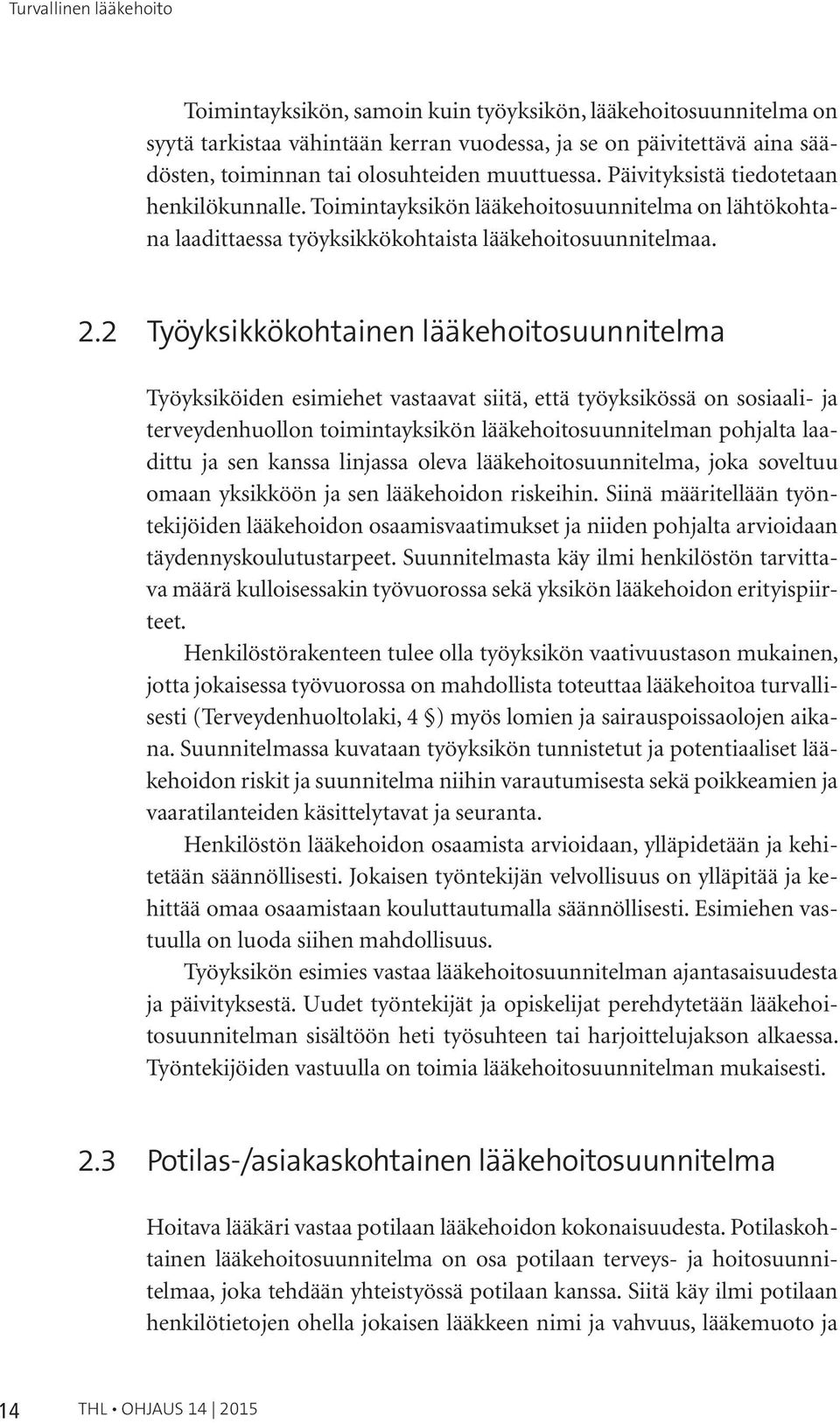 2 Työyksikkökohtainen lääkehoitosuunnitelma Työyksiköiden esimiehet vastaavat siitä, että työyksikössä on sosiaali- ja terveydenhuollon toimintayksikön lääkehoitosuunnitelman pohjalta laadittu ja sen