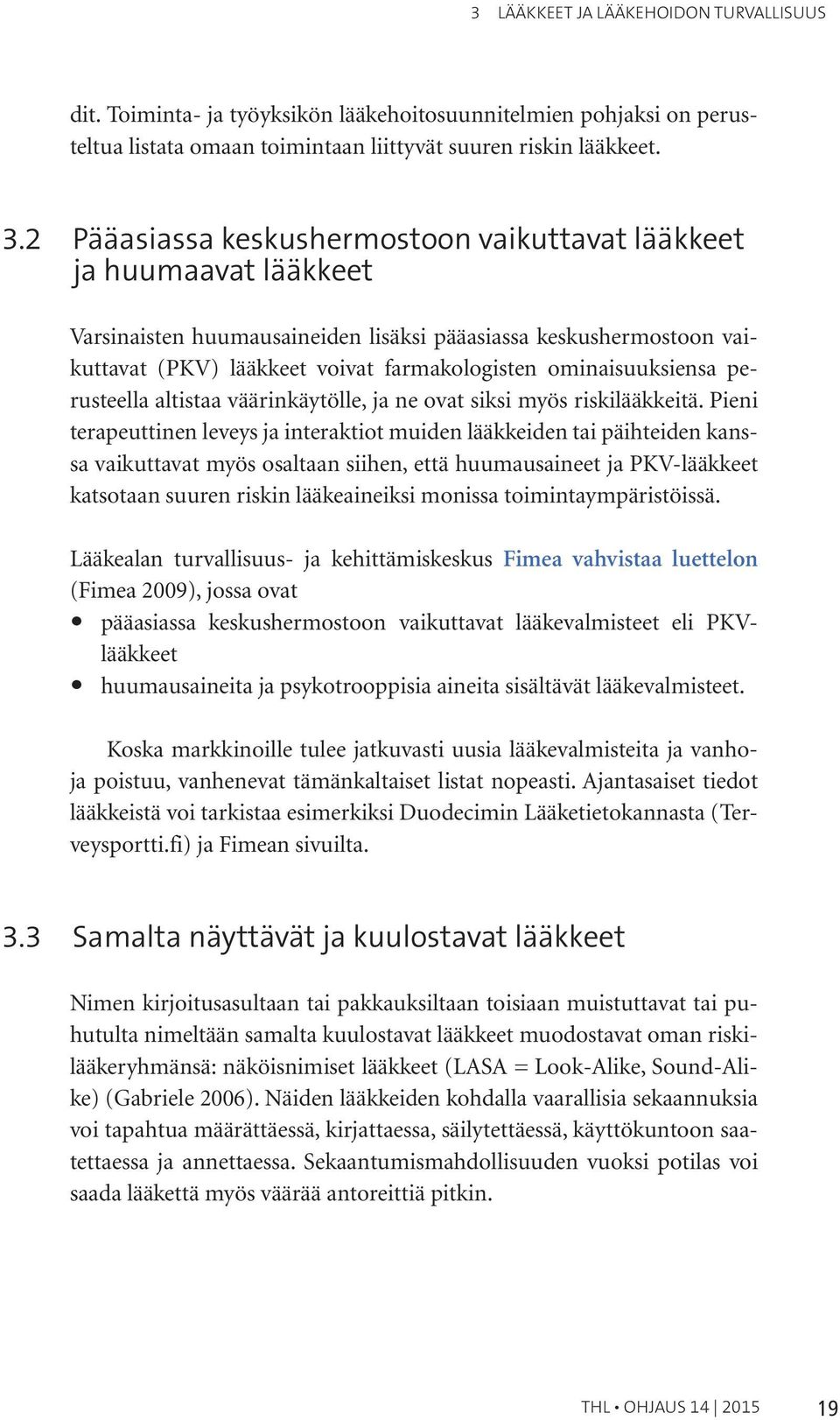 ominaisuuksiensa perusteella altistaa väärinkäytölle, ja ne ovat siksi myös riskilääkkeitä.