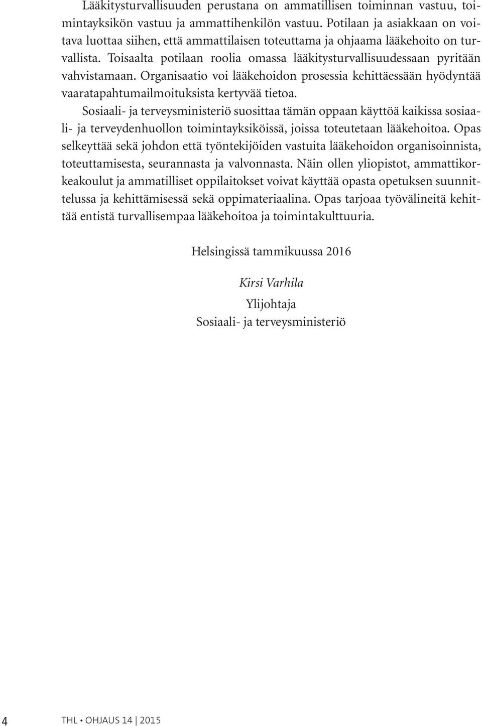 Organisaatio voi lääkehoidon prosessia kehittäessään hyödyntää vaaratapahtumailmoituksista kertyvää tietoa.