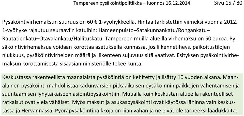 Pysäköintivirhemaksua voidaan korottaa asetuksella kunnassa, jos liikennetiheys, paikoitustilojen niukkuus, pysäköintivirheiden määrä ja liikenteen sujuvuus sitä vaativat.