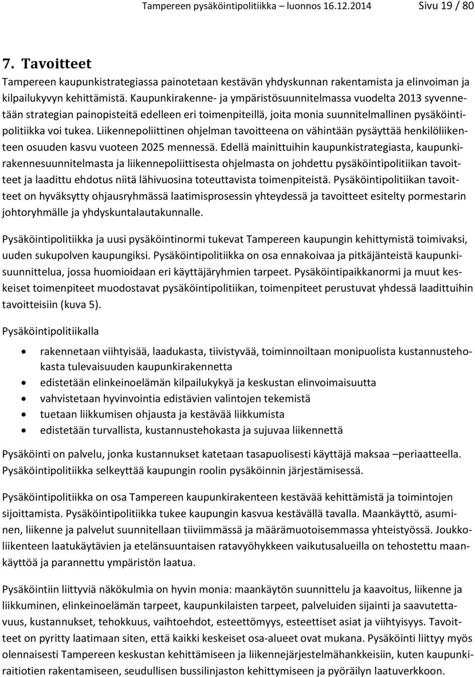 Liikennepoliittinen ohjelman tavoitteena on vähintään pysäyttää henkilöliikenteen osuuden kasvu vuoteen 2025 mennessä.