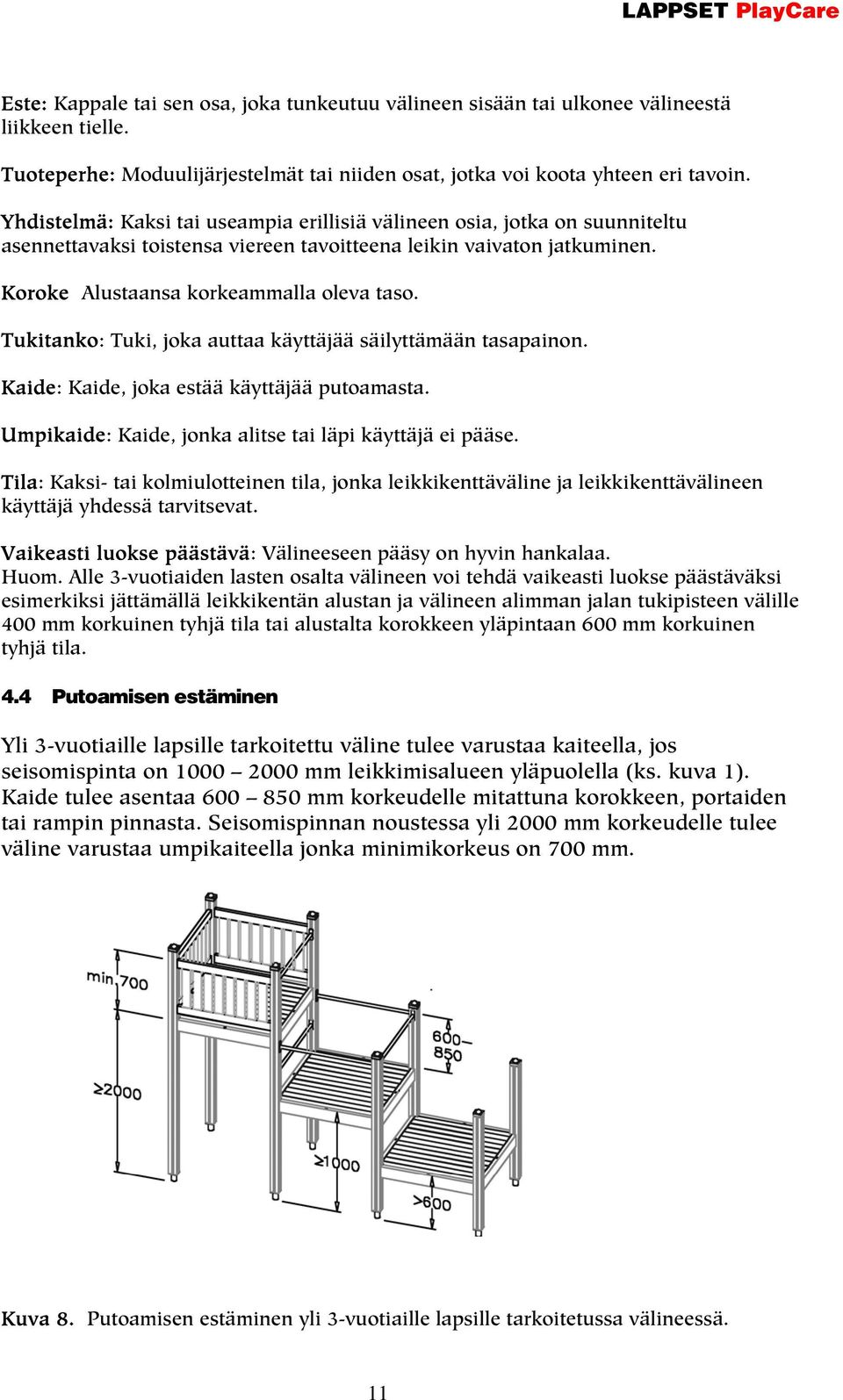 Tukitanko: Tuki, joka auttaa käyttäjää säilyttämään tasapainon. Kaide: Kaide, joka estää käyttäjää putoamasta. Umpikaide: Kaide, jonka alitse tai läpi käyttäjä ei pääse.