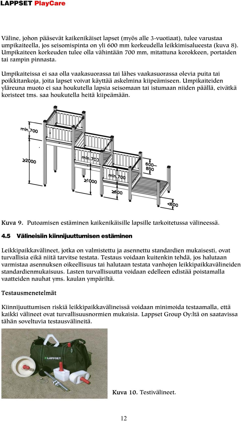 Umpikaiteissa ei saa olla vaakasuorassa tai lähes vaakasuorassa olevia puita tai poikkitankoja, joita lapset voivat käyttää askelmina kiipeämiseen.
