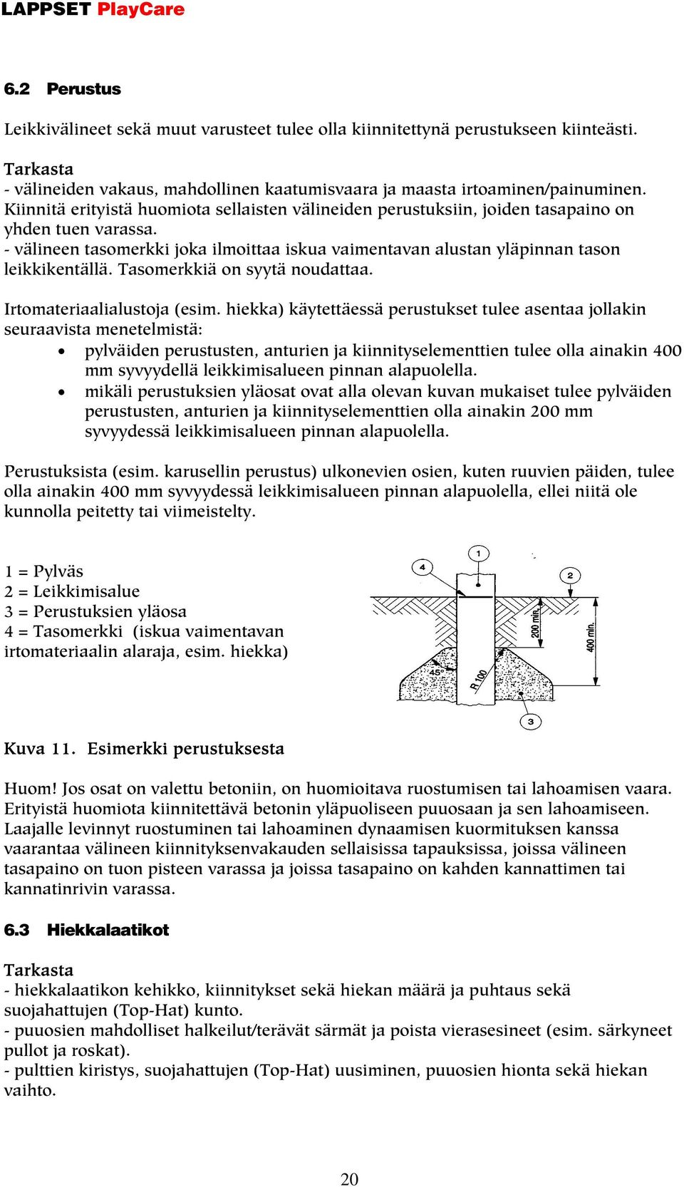 Tasomerkkiä on syytä noudattaa. Irtomateriaalialustoja (esim.