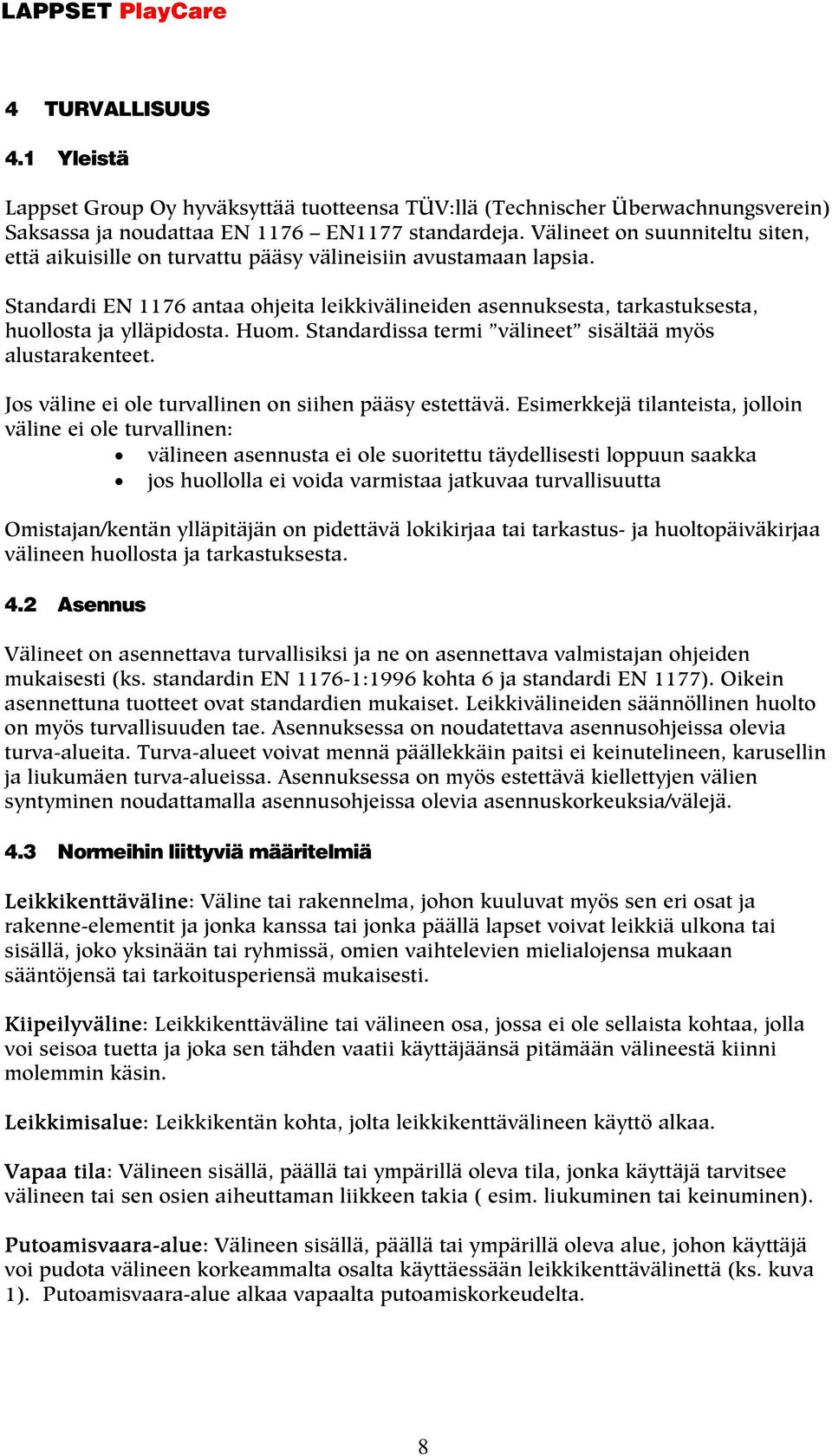 Huom. Standardissa termi välineet sisältää myös alustarakenteet. Jos väline ei ole turvallinen on siihen pääsy estettävä.