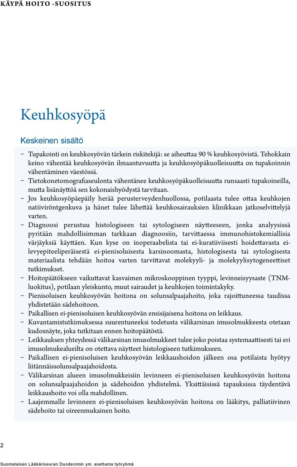 Tietokonetomografiaseulonta vähentänee keuhkosyöpäkuolleisuutta runsaasti tupakoineilla, mutta lisänäyttöä sen kokonaishyödystä tarvitaan.