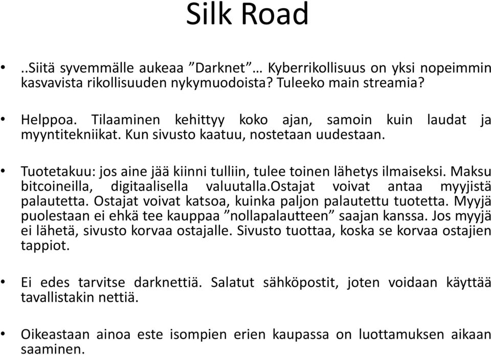 Maksu bitcoineilla, digitaalisella valuutalla.ostajat voivat antaa myyjistä palautetta. Ostajat voivat katsoa, kuinka paljon palautettu tuotetta.