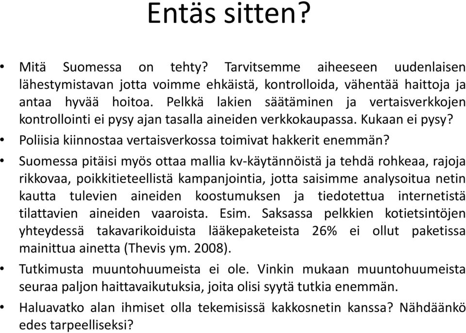 Suomessa pitäisi myös ottaa mallia kv-käytännöistä ja tehdä rohkeaa, rajoja rikkovaa, poikkitieteellistä kampanjointia, jotta saisimme analysoitua netin kautta tulevien aineiden koostumuksen ja