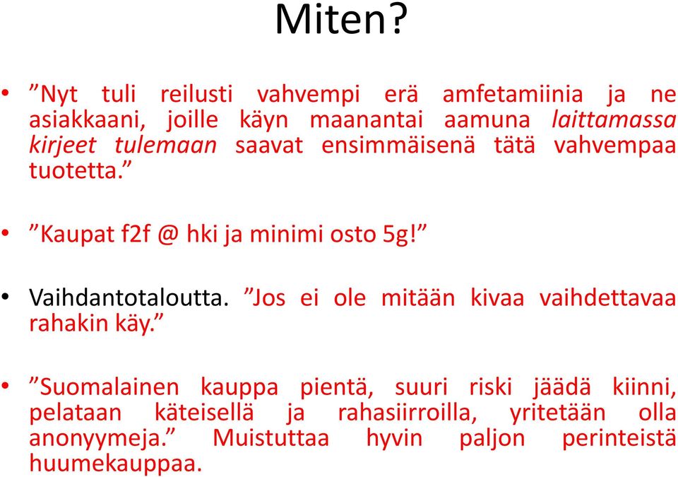 tulemaan saavat ensimmäisenä tätä vahvempaa tuotetta. Kaupat f2f @ hki ja minimi osto 5g! Vaihdantotaloutta.