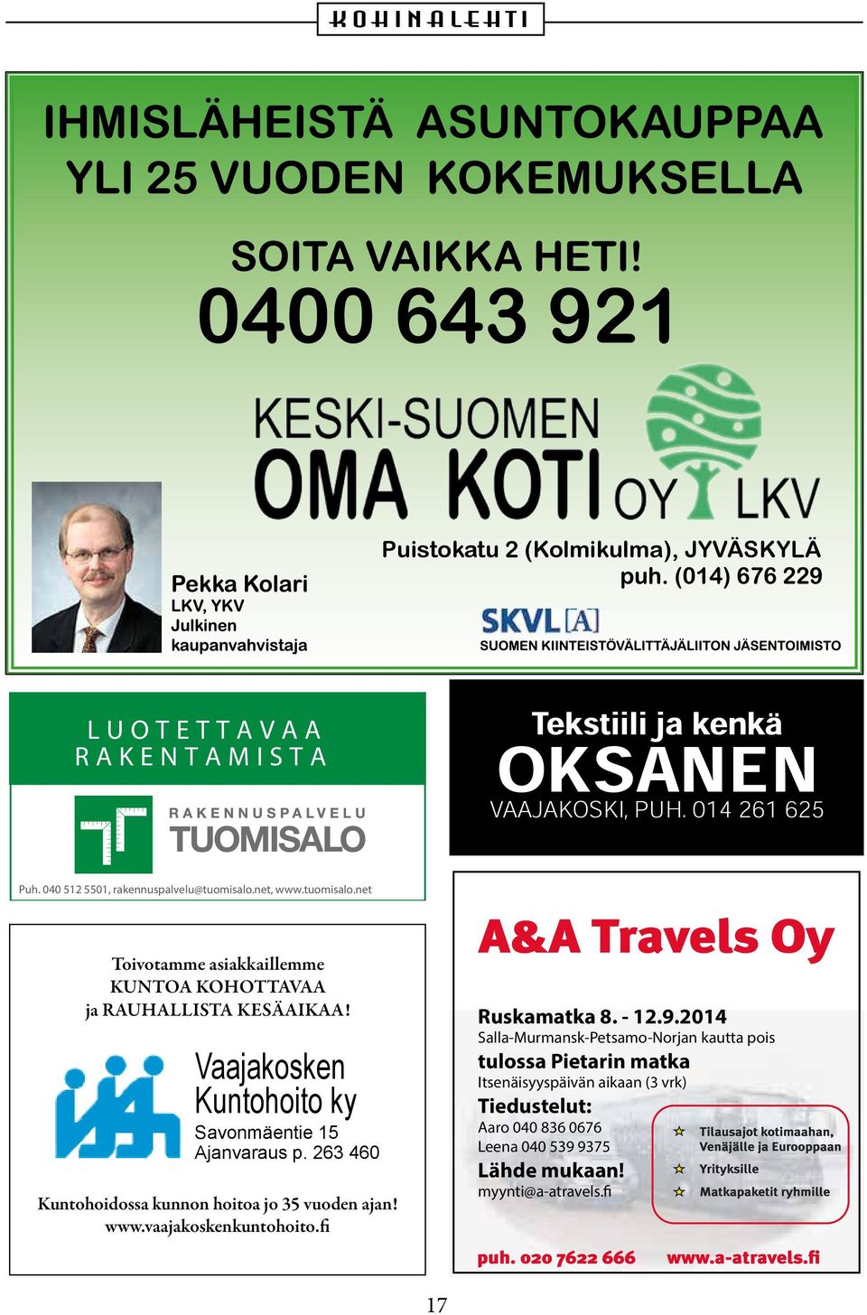 Vaajakosken Kuntohoito ky Savonmäentie 15 Ajanvaraus p. 263 460 Kuntohoidossa kunnon hoitoa jo 35 vuoden ajan! www.vaajakoskenkuntohoito.