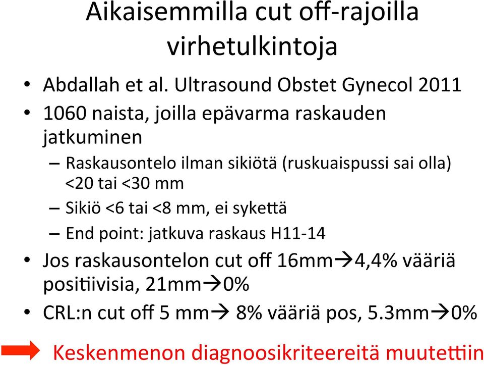 sikiötä (ruskuaispussi sai olla) <20 tai <30 mm Sikiö <6 tai <8 mm, ei sykevä End point: jatkuva raskaus