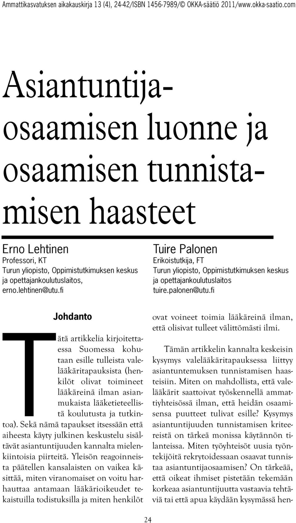 Kysymys asiantuntijuuden tunnistamisen kriteereistä on tärkeä monissa käytännön tilanteissa. Miten työyhteisöt uusia työntekijöitä rekrytoidessaan osaavat tunnistaa asiantuntijaosaamisen?